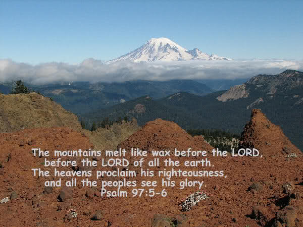 Psalm 97:5-6 The Mountains melt like wax before the Lord